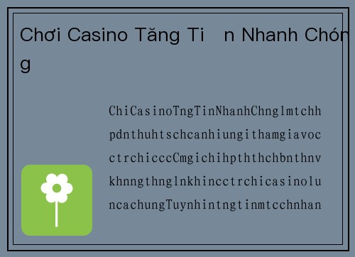 Chơi Casino Tăng Tiền Nhanh Chóng