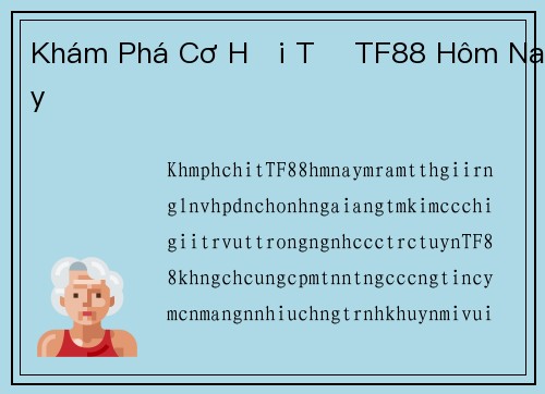 Khám Phá Cơ Hội Từ TF88 Hôm Nay