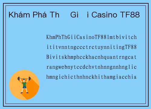 Khám Phá Thế Giới Casino TF88