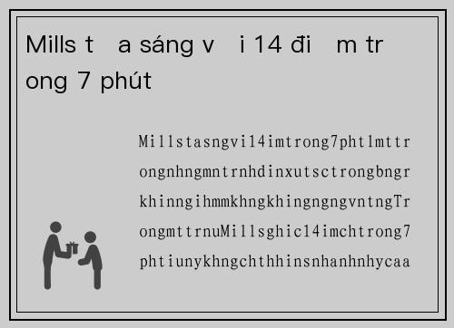 Mills tỏa sáng với 14 điểm trong 7 phút