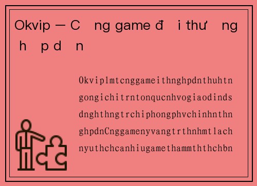 Okvip – Cổng game đổi thưởng hấp dẫn