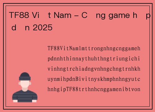 TF88 Việt Nam - Cổng game hấp dẫn 2025