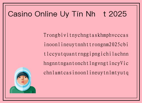 Casino Online Uy Tín Nhất 2025
