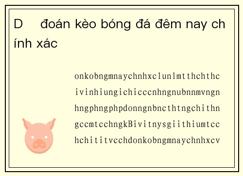 Dự đoán kèo bóng đá đêm nay chính xác