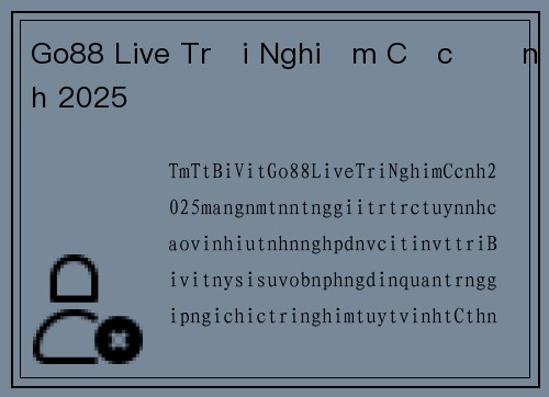 Go88 Live Trải Nghiệm Cực Đỉnh 2025