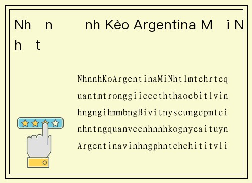 Nhận Định Kèo Argentina Mới Nhất