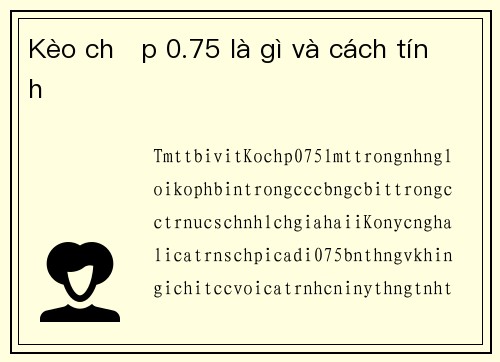 Kèo chấp 0.75 là gì và cách tính