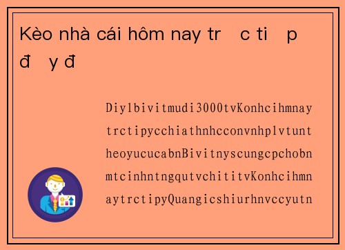 Kèo nhà cái hôm nay trực tiếp đầy đủ