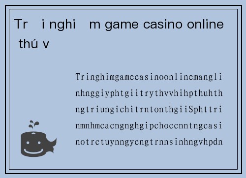Trải nghiệm game casino online thú vị