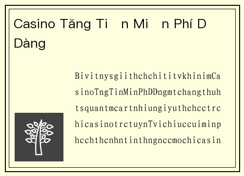 Casino Tăng Tiền Miễn Phí Dễ Dàng