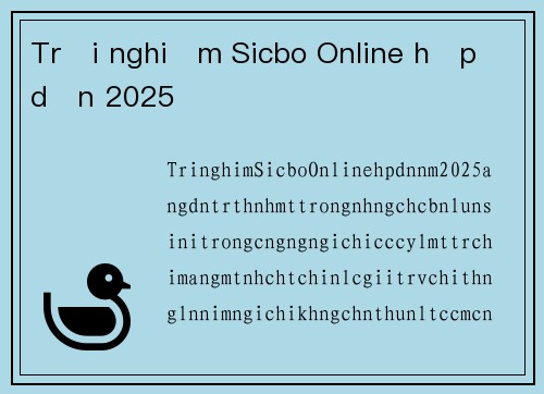 Trải nghiệm Sicbo Online hấp dẫn 2025