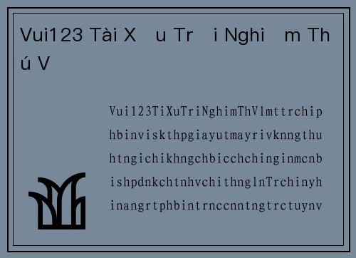 Vui123 Tài Xỉu Trải Nghiệm Thú Vị