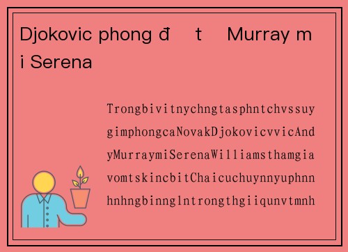 Djokovic phong độ tệ Murray mời Serena