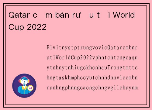 Qatar cấm bán rượu tại World Cup 2022