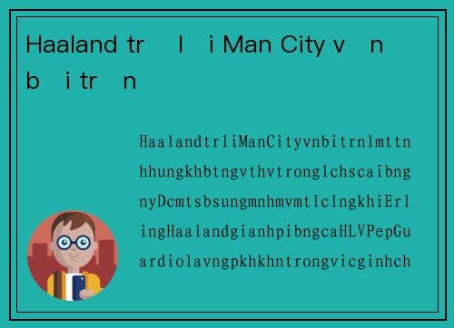 Haaland trở lại Man City vẫn bại trận