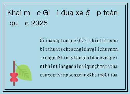 Khai mạc Giải đua xe đạp toàn quốc 2025