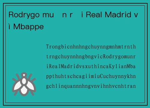 Rodrygo muốn rời Real Madrid vì Mbappe
