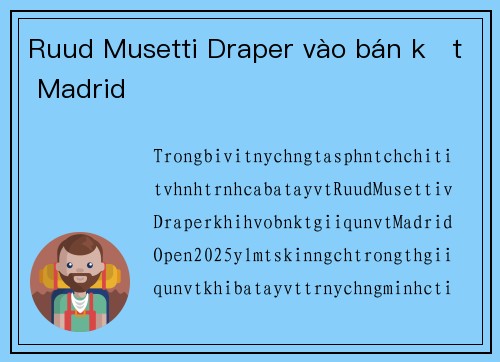 Ruud Musetti Draper vào bán kết Madrid