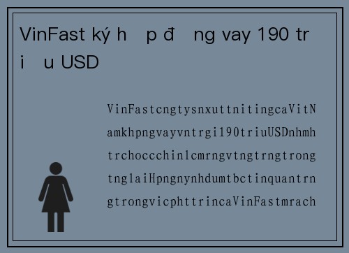 VinFast ký hợp đồng vay 190 triệu USD