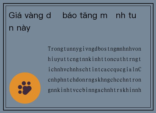 Giá vàng dự báo tăng mạnh tuần này