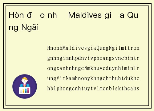 Hòn đảo nhỏ Maldives giữa Quảng Ngãi