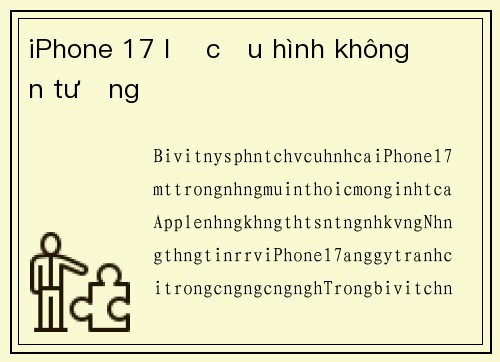 iPhone 17 lộ cấu hình không ấn tượng