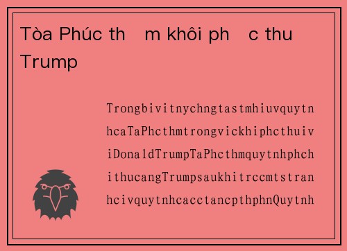 Tòa Phúc thẩm khôi phục thuế Trump