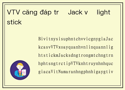 VTV căng đáp trả Jack vụ lightstick